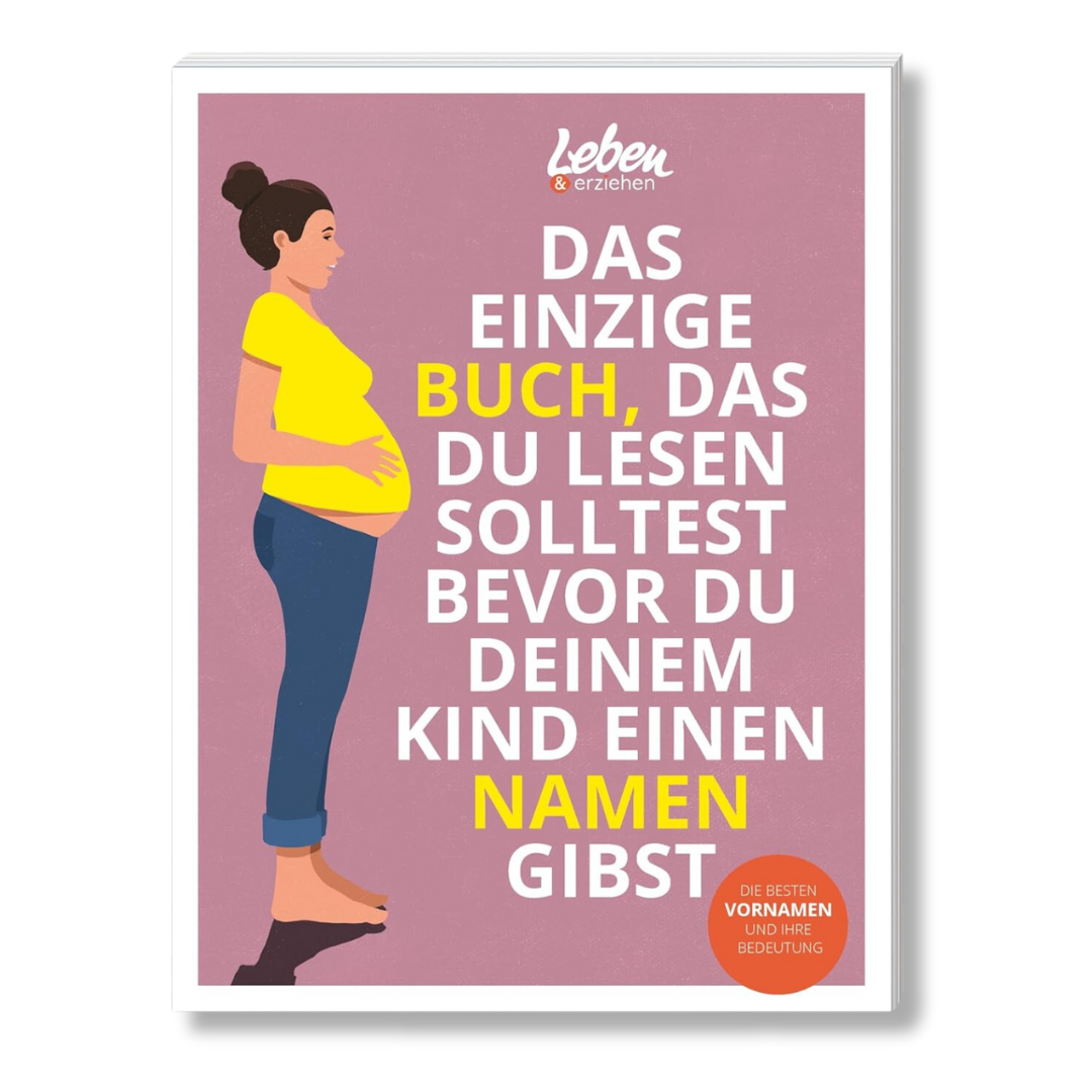 Das einzige Buch, das du lesen solltest, bevor du deinem Kind einen Namen gibst