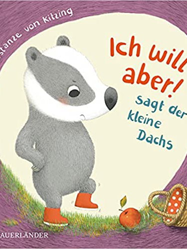Kinderbuch "Ich will aber! sagt der kleine Dachs von Constanze von Kitzing